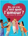 DIS, EN VRAI, C´EST QUOI L´AMOUR ? - NOUVELLE ÉDITION  