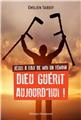 JÉSUS A FAIT DE MOI UN TÉMOIN - DIEU GUÉRIT AUJOURD´HUI - NOUVELLE ÉDITION : DIEU GUÉRIT AUJOURD´HUI !  