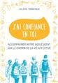 J´AI CONFIANCE EN TOI : ACCOMPAGNER NOTRE ADOLESCENT SUR LE CHEMIN DE LA VIE AFFECTIVE  