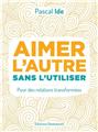 AIMER L´AUTRE SANS L´UTILISER : POUR DES RELATIONS TRANSFORMÉES  