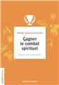 GAGNER LE COMBAT SPIRITUEL : NOUVELLE ÉDITION AUGMENTÉE  