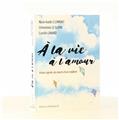 À LA VIE À L´AMOUR : VIVRE APRÈS LA MORT D´UN ENFANT  