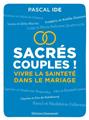 SACRÉS COUPLES ! : VIVRE LA SAINTETÉ DANS LE MARIAGE  