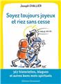 SOYEZ TOUJOURS JOYEUX ET RIEZ SANS CESSE : 367 HISTORIETTES, BLAGUES ET AUTRES BONS MOTS SPIRITUELS  