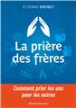 LA PRIÈRE DES FRÈRES : COMMENT PRIER LES UNS POUR LES AUTRES  