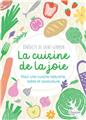 LA CUISINE DE LA JOIE : POUR UNE CUISINE NATURELLE, SOBRE ET SAVOUREUSE  