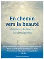 EN CHEMIN VERS LA BEAUTÉ : ARTISTES, CHRÉTIENS, ILS TÉMOIGNENT  