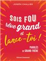 SOIS FOU, RÊVE GRAND ET LANCE-TOI !  : PAROLES DE GRAND FRÈRE  