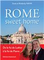 ROME SWEET HOME : DE LA FOI DE LUTHER À LA FOI DE PIERRE. NOUVELLE ÉDITION  