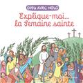 EXPLIQUE-MOI... LA SEMAINE SAINTE  