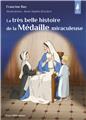 LA TRÈS BELLE HISTOIRE DE LA MÉDAILLE MIRACULEUSE  