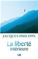 LA LIBERTÉ INTÉRIEURE : LA FORCE DE LA FOI, DE L´ESPÉRANCE ET DE L´AMOUR  