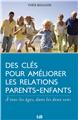 DES CLÉS POUR AMÉLIORER LES RELATIONS PARENTS-ENFANTS : A TOUS LES ÂGES, DANS LES DEUX SENS  