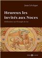 HEUREUX LES INVITÉS AUX NOCES : MÉDITATIONS SUR L´ÉVANGILE DE LUC  