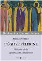 L´EGLISE PÈLERINE : HISTOIRE DE LA SPIRITUALITÉ CHRÉTIENNE  