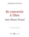 SE CONVERTIR À DIEU AVEC BLAISE PASCAL  