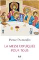 LA MESSE EXPLIQUÉE POUR TOUS : NOUVELLE ÉDITION AUGMENTÉE.  