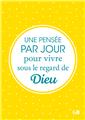 UNE PENSÉE PAR JOUR POUR VIVRE SOUS LE REGARD DE DIEU  