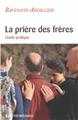 LA PRIÈRE DES FRÈRES : GUIDE PRATIQUE  