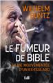 LE FUMEUR DE BIBLE : LA VIE MOUVEMENTÉE D´UN EX-TAULARD  