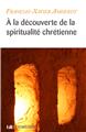 À LA DÉCOUVERTE DE LA SPIRITUALITÉ CHRÉTIENNE  