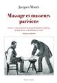 MASSAGE ET MASSEURS PARISIENS : GENÈSE ET STRUCTURATION D’UN GROUPE D’AUXILIAIRES MÉDICAUX  DE LA FIN DU XIXE ET AU DÉBUT DU XXE SIÈCLE.  