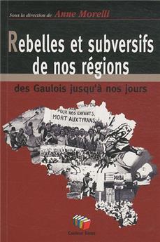 REBELLES ET SUBVERSIFS DE NOS RÉGIONS : DES GAULOIS JUSQU´À NOS JOURS