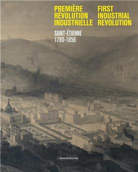 PREMIÈRE RÉVOLUTION INDUSTRIELLE - SAINT-ÉTIENNE 1780-1856