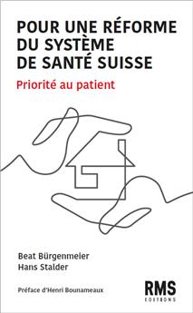 POUR UNE RÉFORME DU SYSTÈME DE SANTÉ SUISSE : PRIORITÉ AU PATIENT