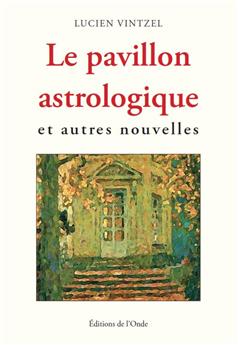 LE PAVILLON ASTROLOGIQUE ET AUTRES NOUVELLES