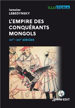 L’EMPIRE DES CONQUÉRANTS MONGOLS : XIIE-XIIIE SIÈCLES