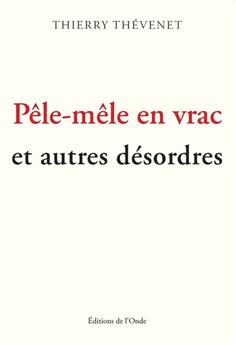 PÊLE-MÊLE EN VRAC ET AUTRES DÉSORDRES