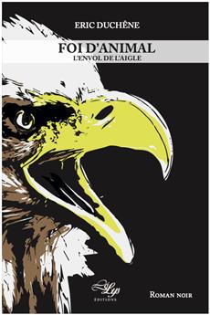 FOI D´ANIMAL - TOME 2 : L´ENVOL DE L´AIGLE