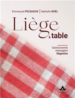 LIÈGE À TABLE : GASTRONOMIE MÉNAGÈRE LIÉGÉOISE