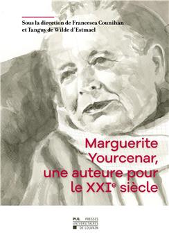 MARGUERITE YOURCENAR, UNE AUTEURE POUR LE XXIE SIÈCLE