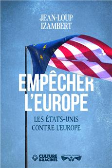 EMPÊCHER L’EUROPE : LES ÉTATS-UNIS CONTRE L’EUROPE