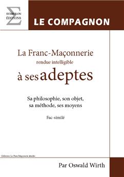 LA FRANC-MAÇONNERIE  RENDUE INTELLIGLE À SES ADEPTES : LIVRE 2, LE COMPAGNON