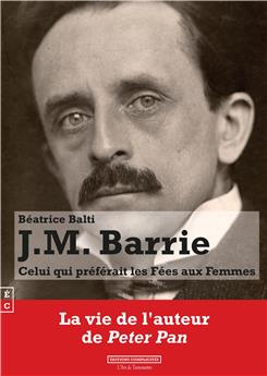 J.M. BARRIE : CELUI QUI PREFERAIT LES FEES AUX FEMMES