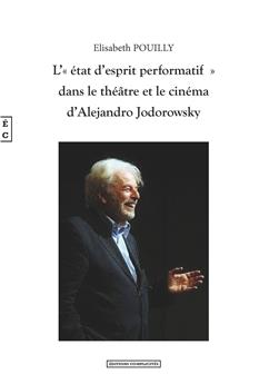 L’« ÉTAT D’ESPRIT PERFORMATIF  » DANS LE THÉÂTRE ET LE CINÉMA D’ALEJANDRO JODOROWSKY