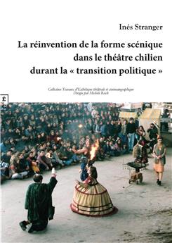 LA RÉINVENTION DE LA FORME SCÉNIQUE DANS LE THÉÂTRE CHILIEN DURANT LA « TRANSITION POLITIQUE »