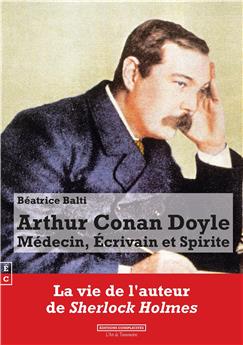 ARTHUR CONAN DOYLE - MÉDECIN, ECRIVAIN ET SPIRITE