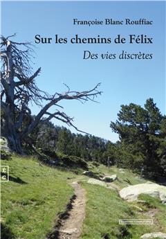 SUR LES CHEMINS DE FÉLIX - DES VIES DISCRÈTES