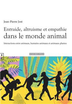 ENTRAIDE, ALTRUISME ET EMPATHIE DANS LE MONDE ANIMAL - INTERACTIONS ENTRE ANIMAUX, HUMAINS-ANIMAUX ET ANIMAUX-PLANTES