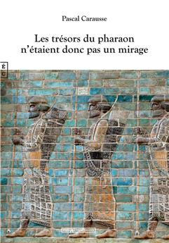 LES TRÉSORS DU PHARAON N’ÉTAIENT DONC PAS UN MIRAGE