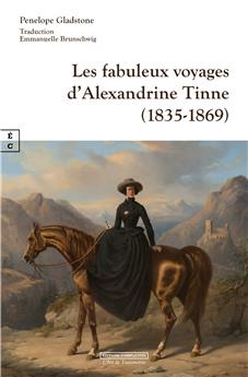 LES FABULEUX VOYAGES D’ALEXANDRINE TINNE (1835-1869)