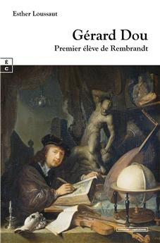 GÉRARD DOU : PREMIER ÉLÈVE DE REMBRANDT