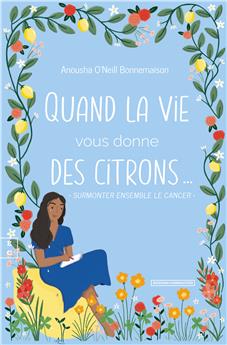 QUAND LA VIE VOUS DONNE DES CITRONS… : SURMONTER ENSEMBLE LE CANCER