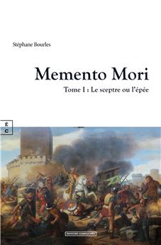 MEMENTO MORI : TOME I - LE SCEPTRE OU L’ÉPÉE