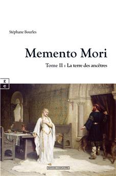 MEMENTO MORI : TOME II - LA TERRE DES ANCÊTRES