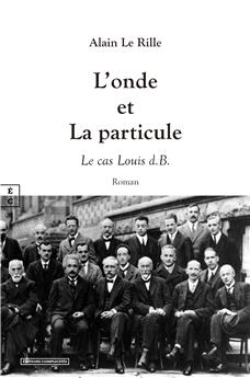 L’ONDE ET LA PARTICULE : LE CAS LOUIS D.B.